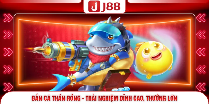Bắn Cá Thần Rồng - Trải nghiệm đỉnh cao, thưởng lớn