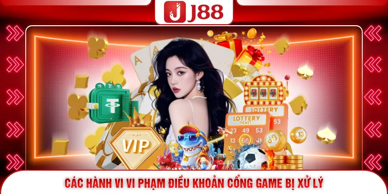 Các hành vi vi phạm điều khoản cổng game bị xử lý