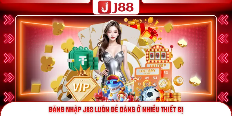 Đăng nhập J88 luôn dễ dàng ở nhiều thiết bị