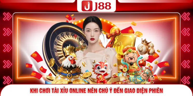 Khi chơi tài xỉu online nên chú ý đến giao diện phiên