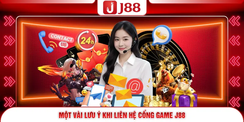 Một vài lưu ý khi liên hệ cổng game J88