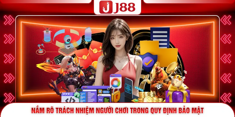 Nắm rõ trách nhiệm người chơi trong quy định bảo mật