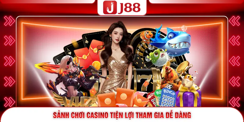 Sảnh chơi Casino tiện lợi tham gia dễ dàng