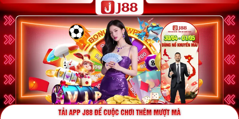 Tải app J88 để cuộc chơi thêm mượt mà