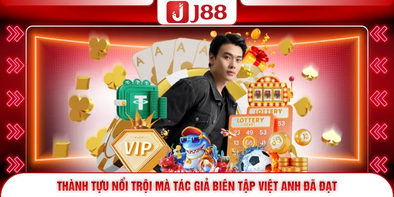 Thành tựu nổi trội mà tác giả biên tập Việt Anh đã đạt 