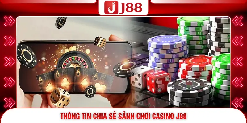 Thông tin chia sẻ sảnh chơi Casino J88