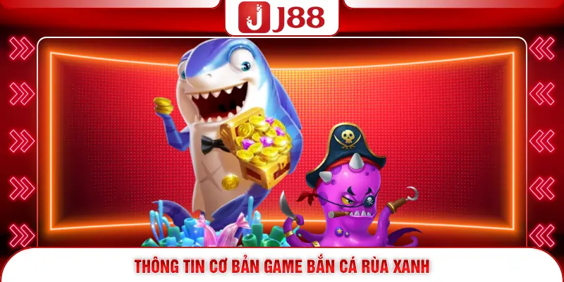 Thông tin cơ bản game bắn cá Rùa Xanh