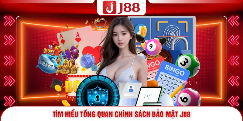 Tìm hiểu tổng quan chính sách bảo mật J88