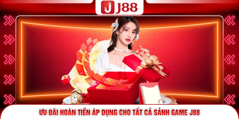 Ưu đãi hoàn tiền áp dụng cho tất cả sảnh game J88