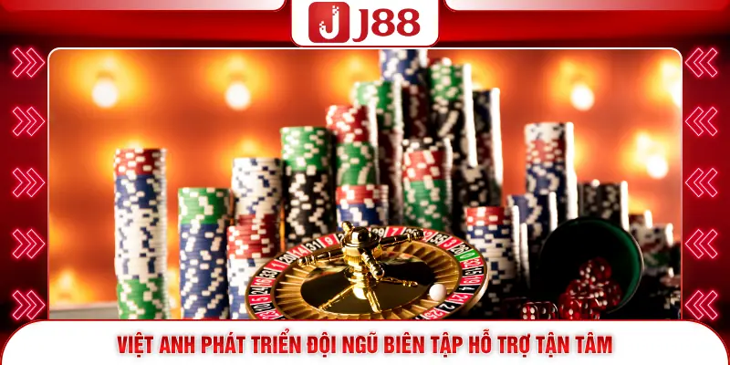 Việt Anh phát triển đội ngũ biên tập hỗ trợ tận tâm