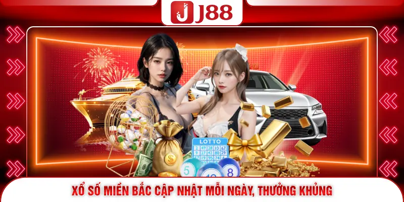 Xổ số miền Bắc cập nhật mỗi ngày, thưởng khủng